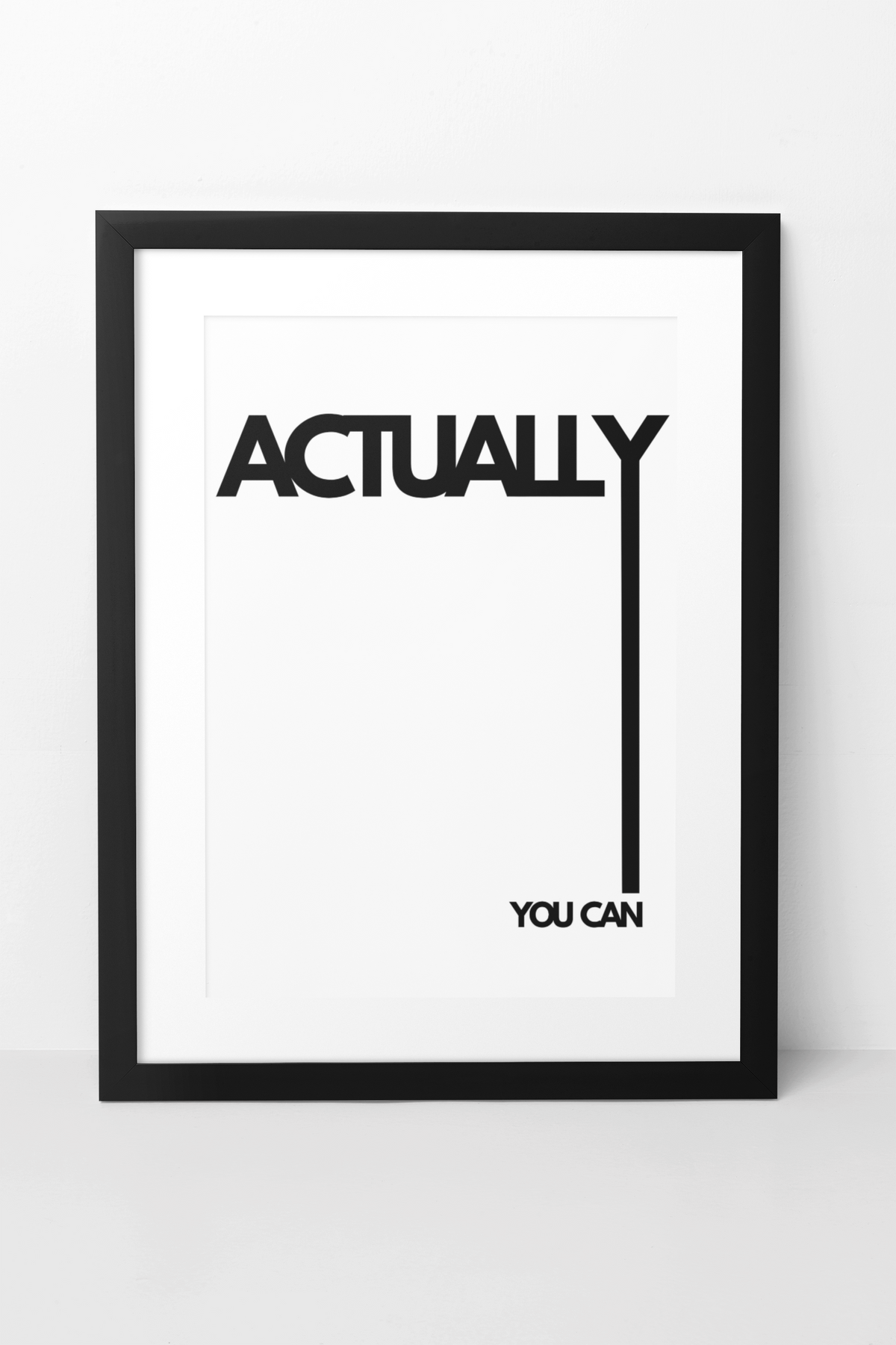 Bold Actually You Can Positive Quote Wall Mount | Minimalistic Black & White Fashion Print