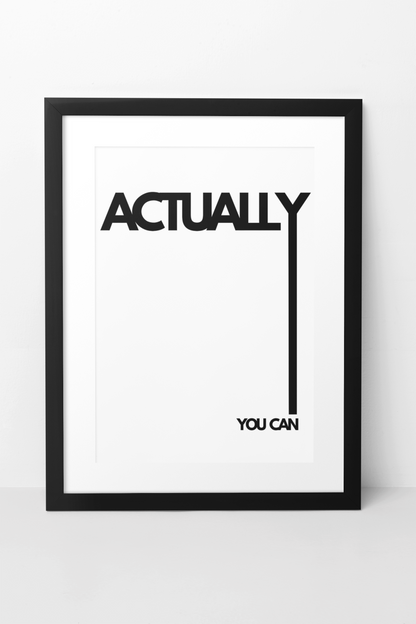 Bold Actually You Can Positive Quote Wall Mount | Minimalistic Black & White Fashion Print