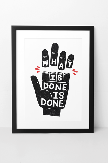 What Is Done, Is Done Quote Wall Art | Timeless Funny Illustration Fashion Decor
