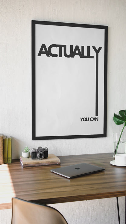 Bold Actually You Can Positive Quote Wall Mount | Minimalistic Black & White Fashion Print